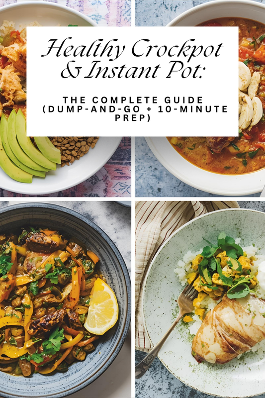 Healthy Crockpot & Instant Pot Guide: Dump-and-Go + 10-Minute Prep