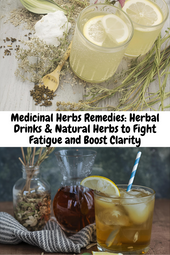 Medicinal Herbs Remedies: Herbal Drinks and Natural Herbs to Fight Fatigue and Boost Clarity