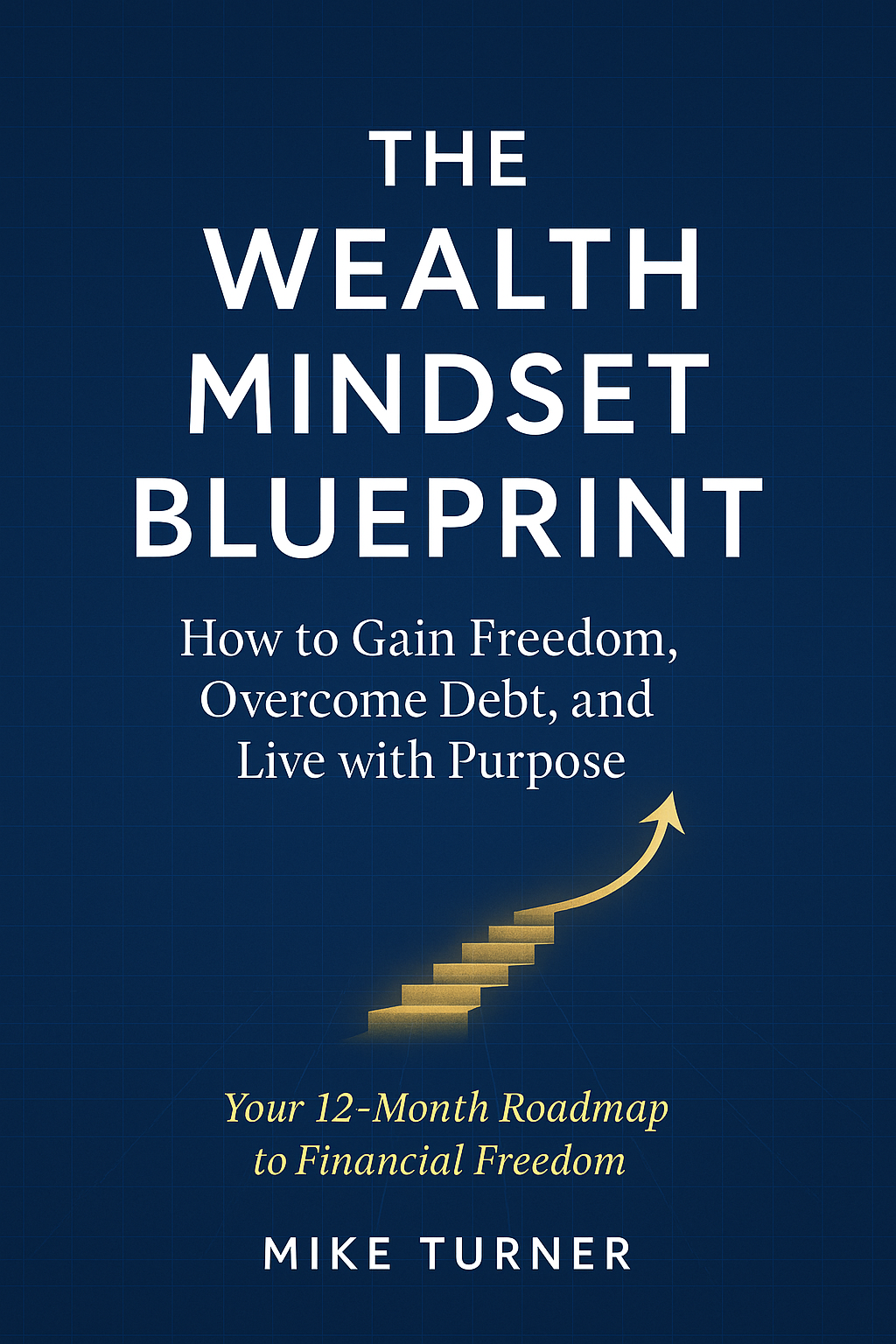 Wealth Mindset Blueprint: 12-Month Plan to Freedom