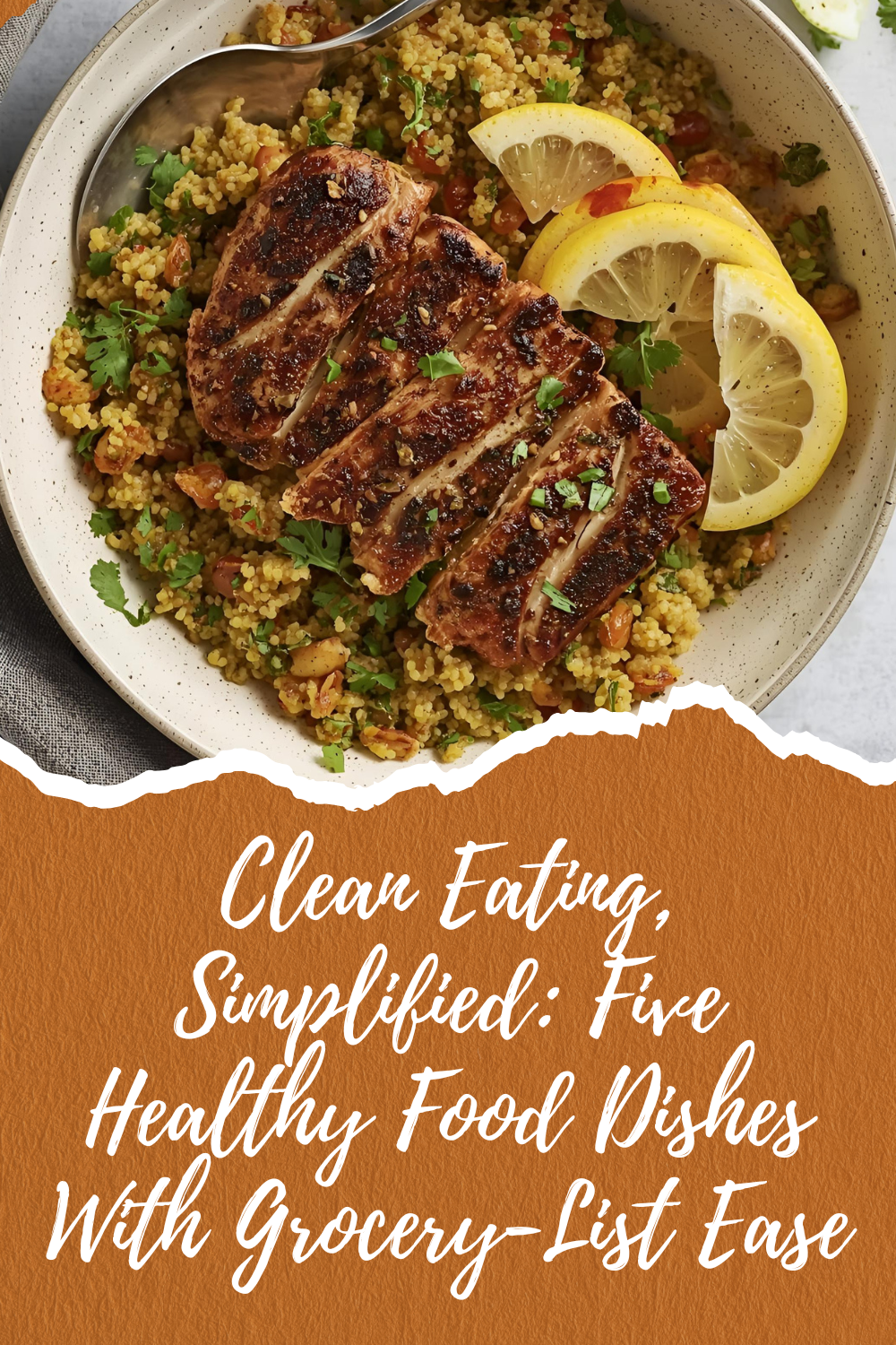 Clean Eating, Simplified | 5 Healthy Food Dishes With Grocery-List Ease